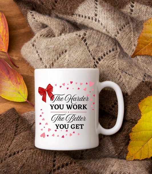 The Harder You Work, The Better You Get Mug